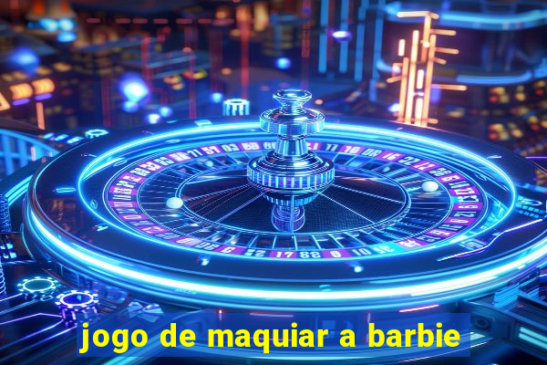 jogo de maquiar a barbie